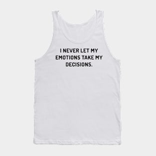 I never let my emotions take my decisions Tank Top